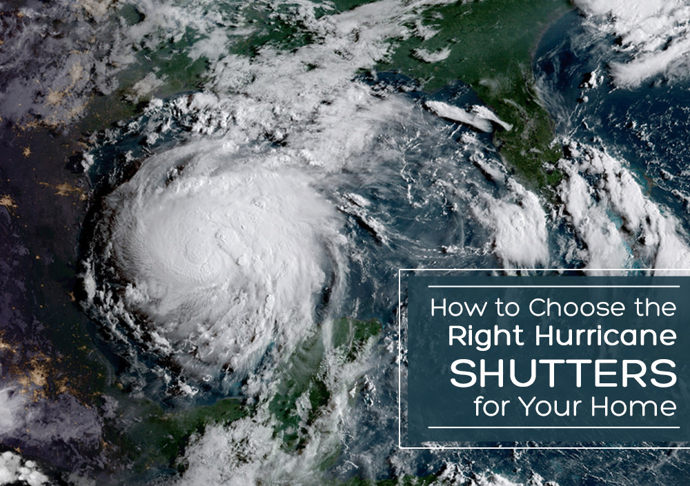 How to Choose the Right Hurricane Shutters for Your Home