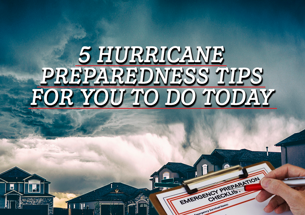 5 Hurricane Preparedness Tips for You to Do Today