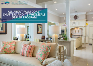 All About Palm Coast Shutters and Its Wholesale Dealer Program